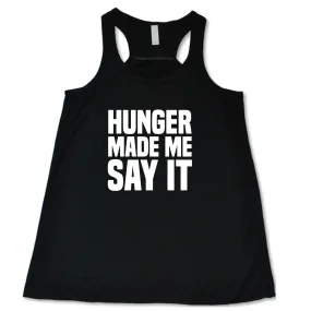 Hunger Made Me Say It Shirt
